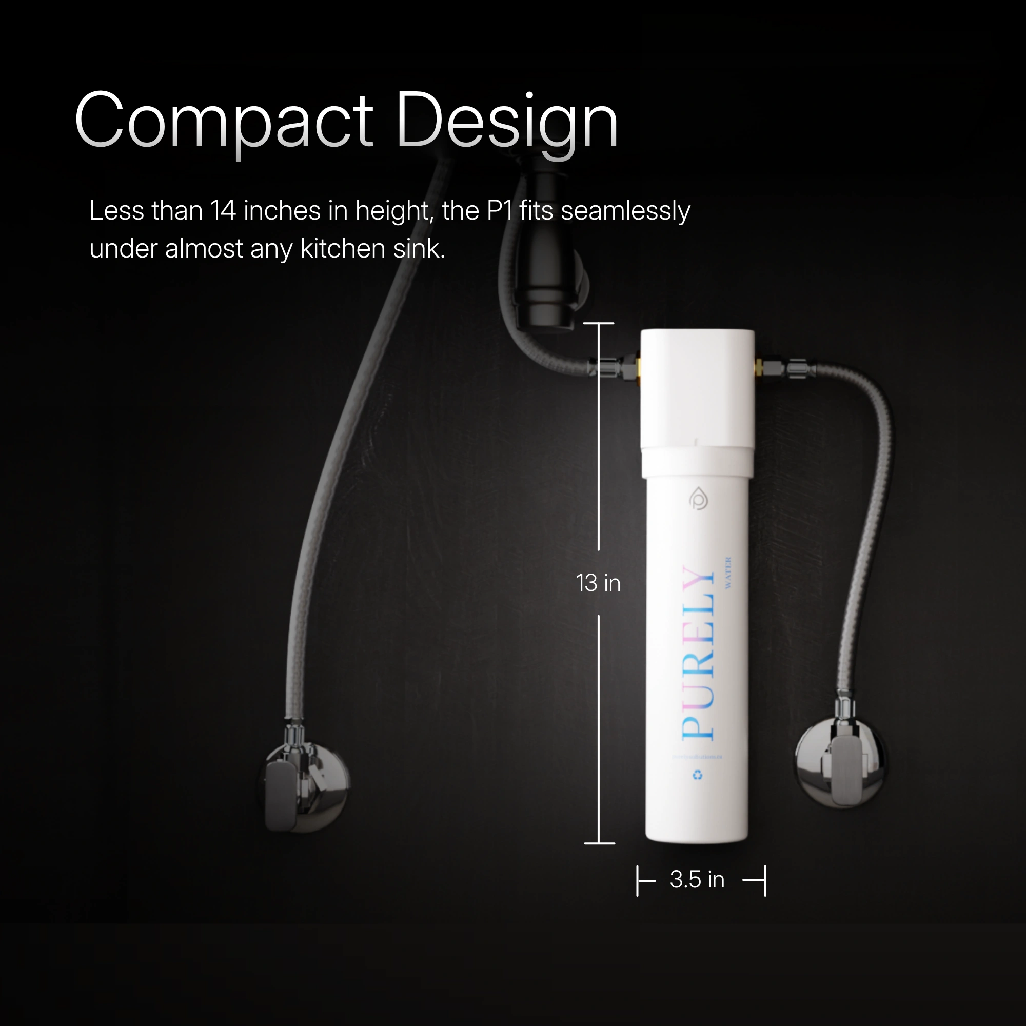Compact Design — the 13-inch P1 installed under a kitchen sink between the supply lines