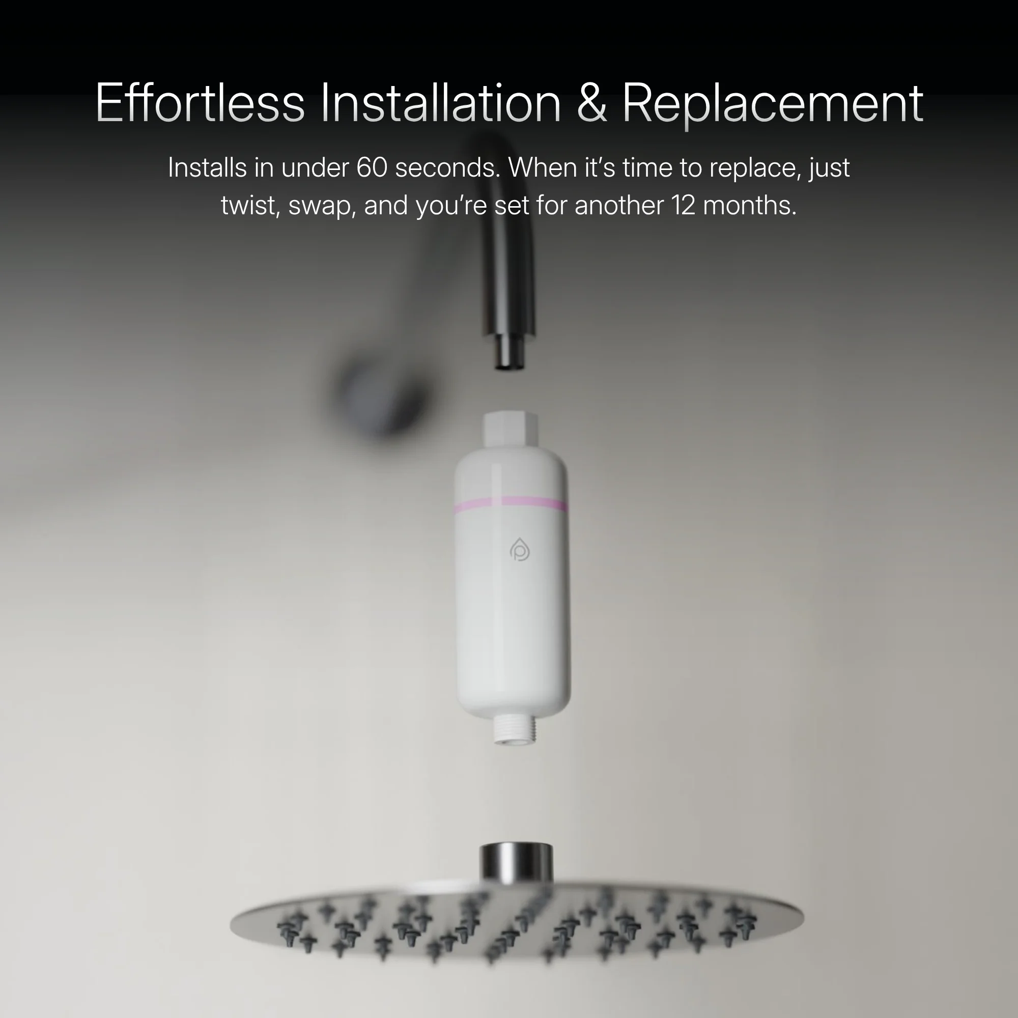 Effortless Installation & Replacement — the S2 shown between the shower arm and rainfall head; installs in under 60 seconds